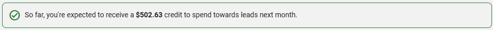 so far, you're expected to receive a $502.63 credit to spend towards leads next month
