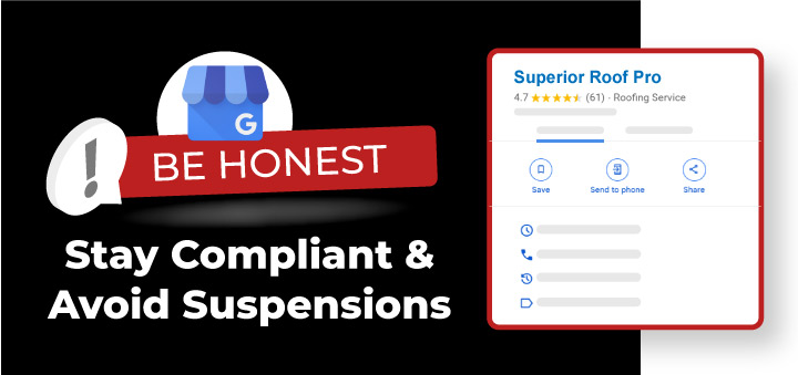 Stay Compliant & Avoid the Suspension of your roofing business profile . Be Honest on your Google listing