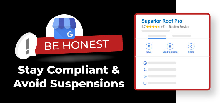 Stay Compliant & Avoid the Suspension of your roofing business profile . Be Honest on your Google listing
