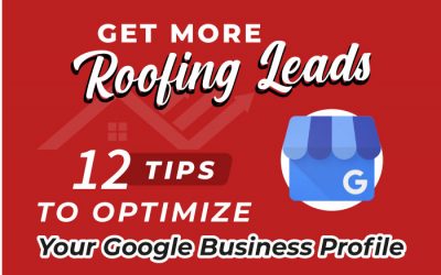Get More Roofing Leads: 12 Tips To Optimize Your Google Business Profile