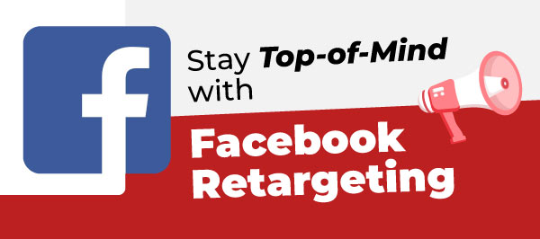 Stay Top-of-Mind with Facebook Retargeting
