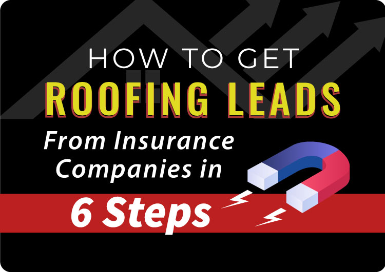 How To Get Roofing Leads From Insurance Companies In 6 Steps
