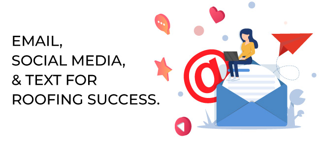 Email, Social Media, & Text for Roofing Success.